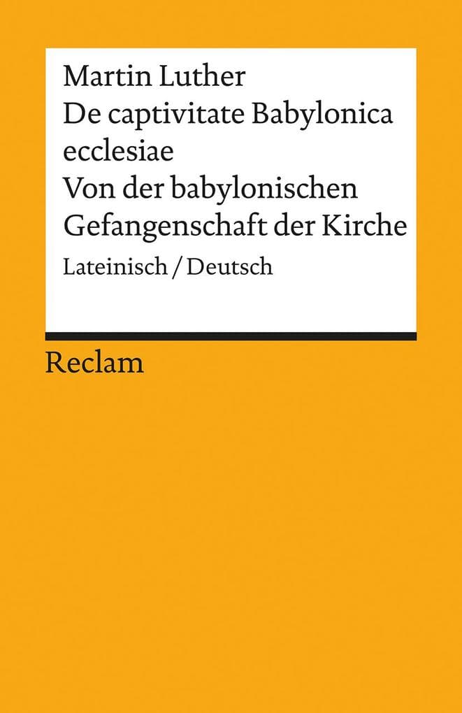 De captivitate Babylonica ecclesiae / Von der babylonischen Gefangenschaft der Kirche