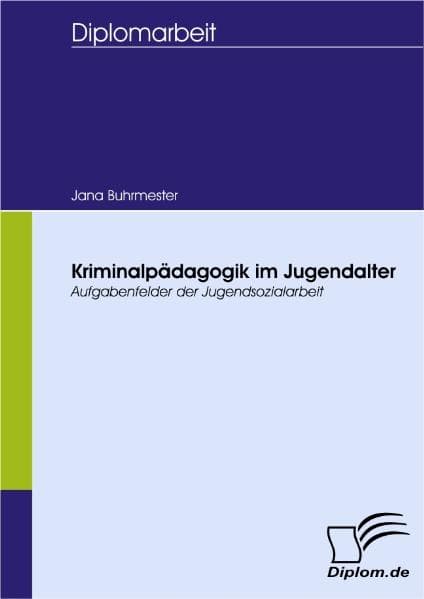 Kriminalpädagogik im Jugendalter - Aufgabenfelder der Jugendsozialarbeit