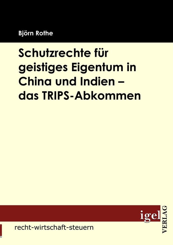 Schutzrechte für geistiges Eigentum in China und Indien - das TRIPS-Abkommen