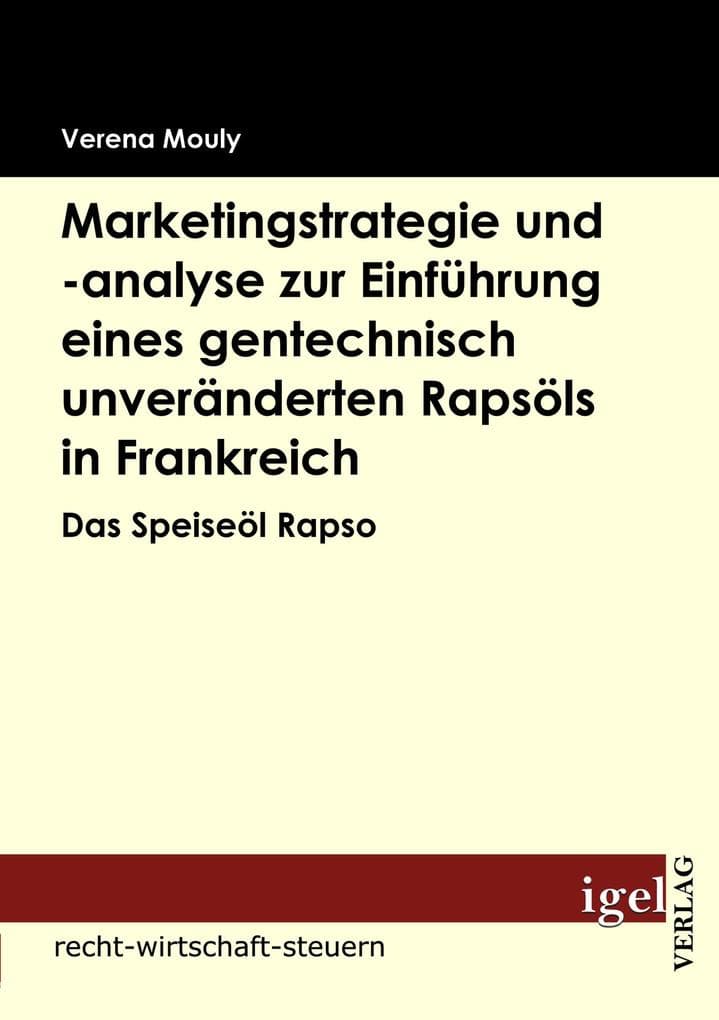 Marketingstrategie und -analyse zur Einführung eines gentechnisch unveränderten Rapsöls in Frankreich