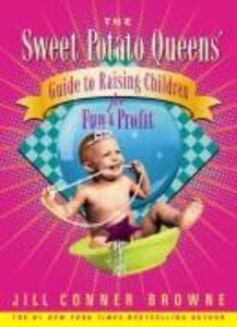 Sweet Potato Queens' Guide to Raising Children for Fun and Profit