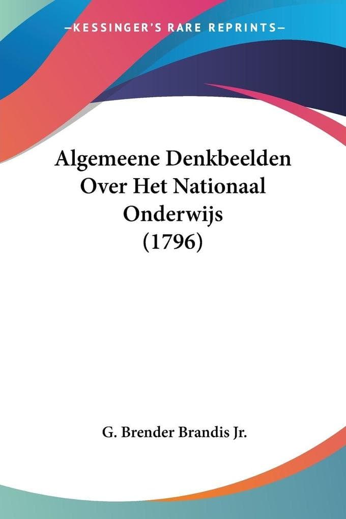 Algemeene Denkbeelden Over Het Nationaal Onderwijs (1796)