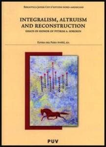 Integralism, altruism and reconstruction : essays in honor of Pitirim A. Sorokin
