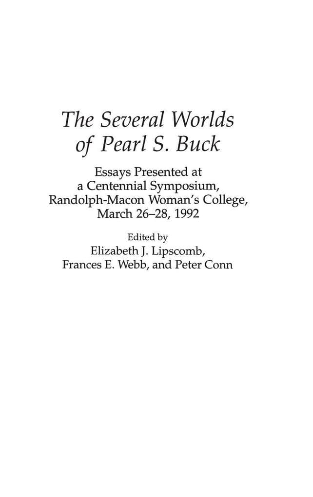 The Several Worlds of Pearl S. Buck: Essays Presented at a Centennial Symposium, Randolph-Macon Woman's College, 26-28 March 1992