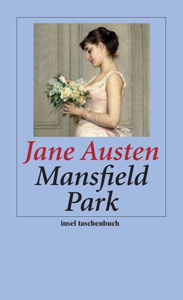 Mansfield Park: Roman | Liebe, Heiratsanträge und Ehebruch | Skandale und verbotene Gefühle auf dem englischen Landsitz