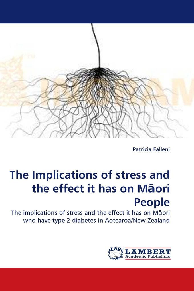The Implications of stress and the effect it has on Mori People: The implications of stress and the effect it has on Mori who have type 2 diabetes in Aotearoa/New Zealand