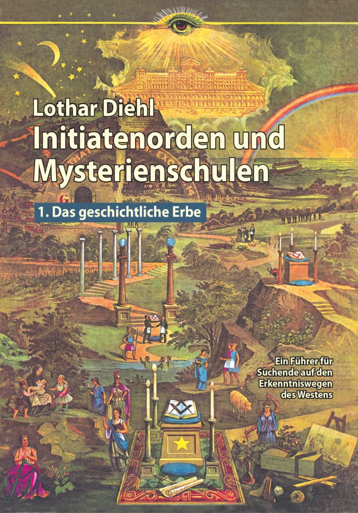 Initiatenoden und Mysterienschulen, Band 1: Das geschichtliche Erbe: Ein Führer für Suchende auf den Erkenntniswegen des Westens