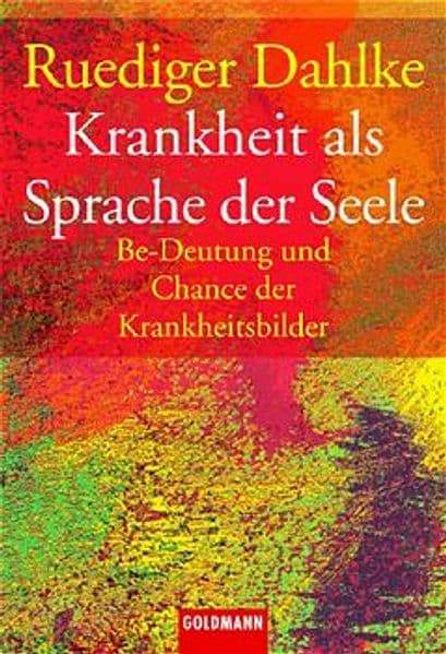 Krankheit als Sprache der Seele: Be-Deutung und Chance der Krankheitsbilder