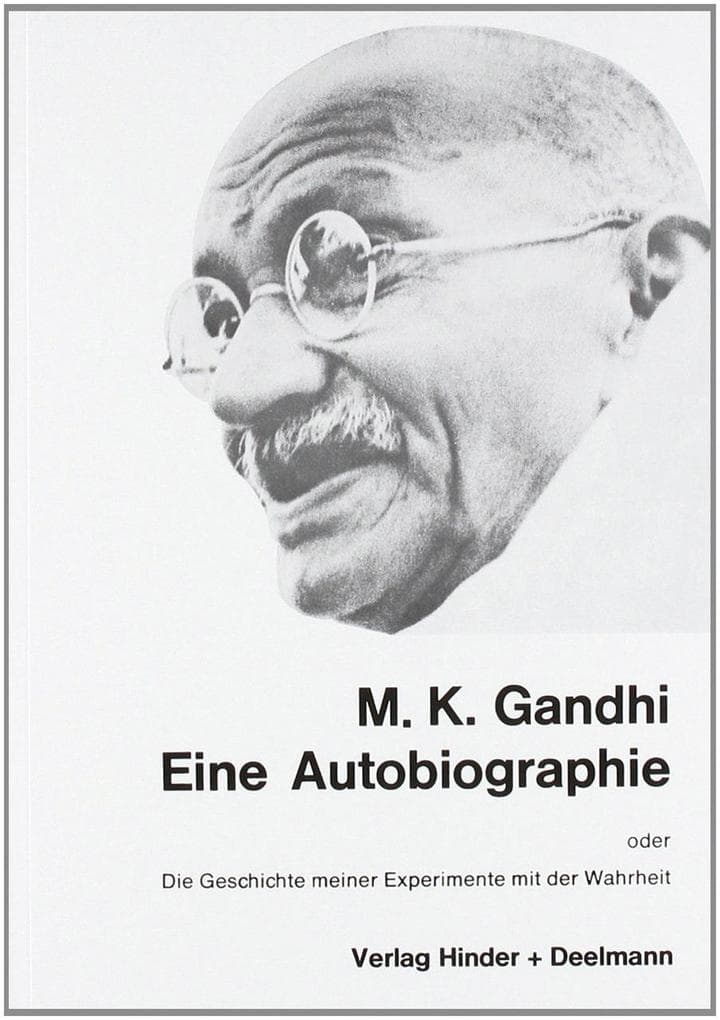 Eine Autobiographie oder Die Geschichte meiner Experimente mit der Wahrheit: Eine Autobiographie oder Die Geschichte meiner Experimente mit der Wahrheit
