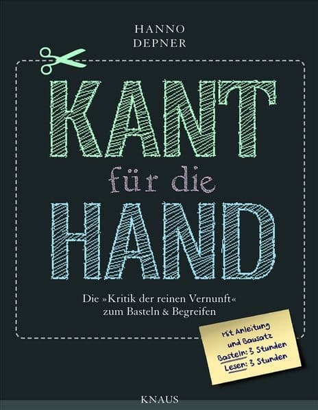 Kant für die Hand: Die "Kritik der reinen Vernunft" zum Basteln & Begreifen