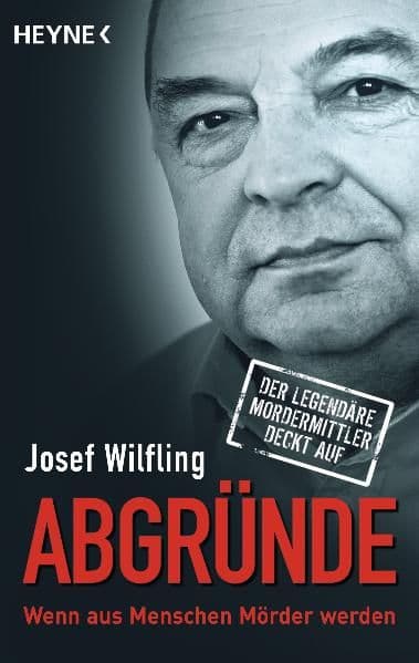 Abgründe: Wenn aus Menschen Mörder werden - Der legendäre Mordermittler deckt auf