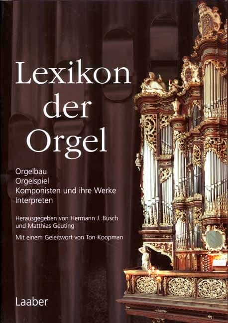 Lexikon der Orgel: Orgelbau - Orgelspiel - Komponisten und ihre Werke - Interpreten