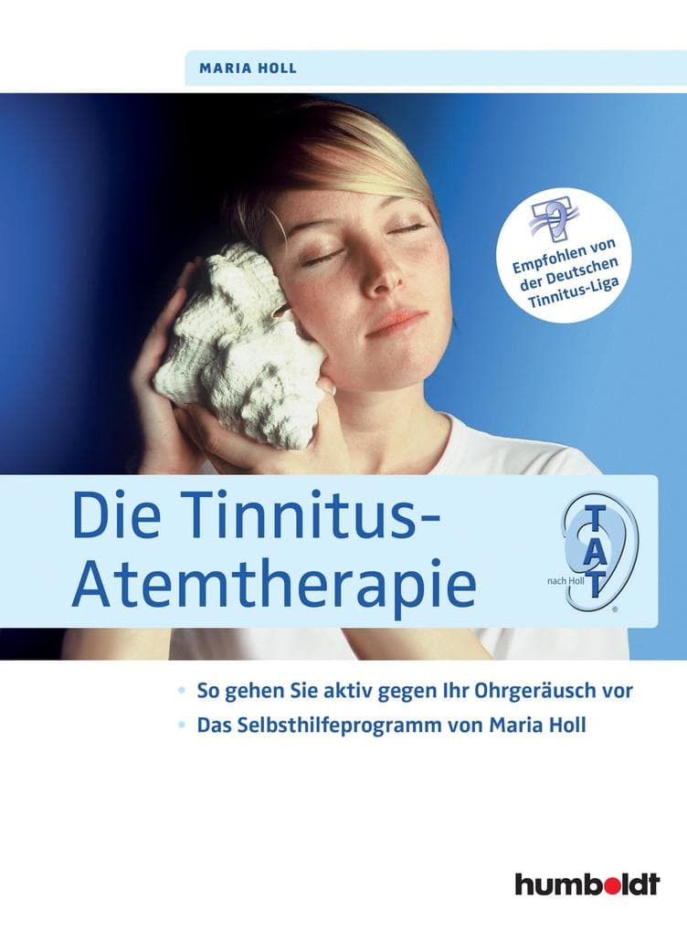 Die Tinnitus-Atemtherapie: So gehen Sie aktiv gegen Ihr Ohrgeräusch vor. Das Selbsthilfeprogramm von Maria Holl. Empfohlen von der Deutschen Tinnitus-Liga