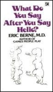 What Do You Say After You Say Hello: Gain control of your conversations and relationships