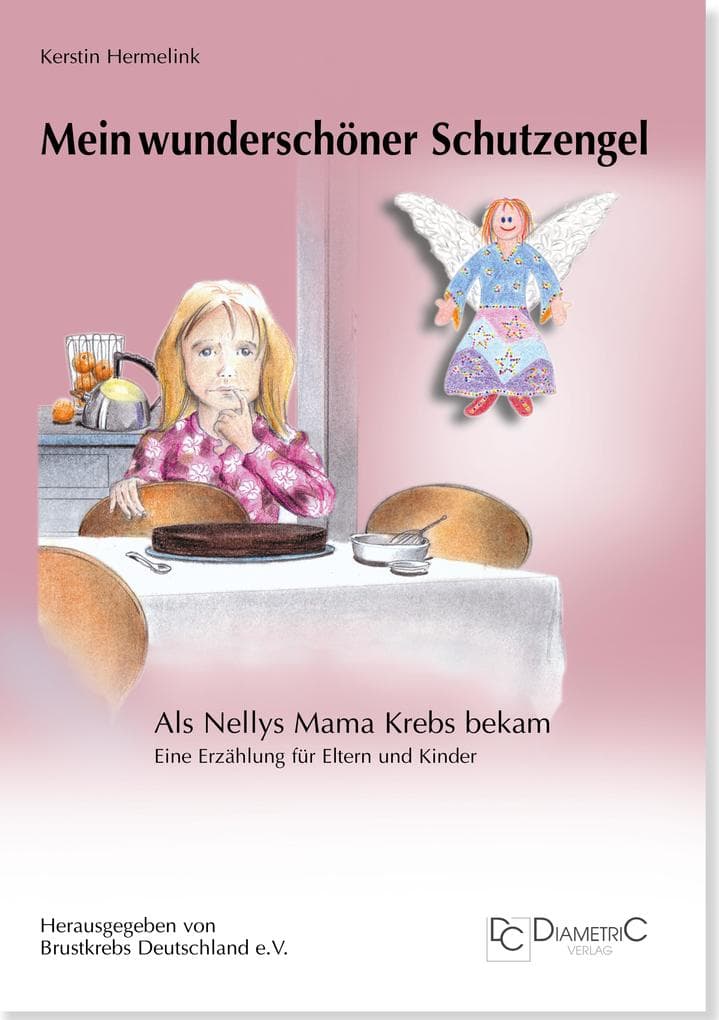Mein wunderschöner Schutzengel - Als Nellys Mama Krebs bekam: Eine Erzählung für Eltern und Kinder