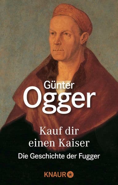 Kauf dir einen Kaiser: Die Geschichte der Fugger