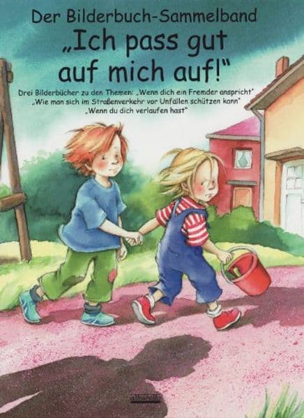 Ich pass gut auf mich auf!: Bilderbuch-Sammelband für Kinder ab 3 Jahre zu den Themen Kinderselbstschutz, Verlaufen, Straßenverkehr, Nicht mit Fremden mitgehen - Mit praktischen Tipps. KI-frei