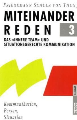Miteinander reden 3: Das 'innere Team' und situationsgerechte Kommunikation