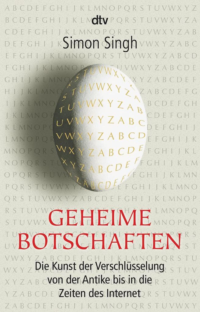 Geheime Botschaften: Die Kunst der Verschlüsselung von der Antike bis in die Zeiten des Internet