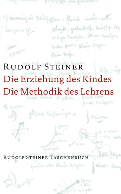 Die Erziehung des Kindes / Die Methodik des Lehrens: 1 Aufsatz 1907 und 5 Vorträge, Stuttgart 1924
