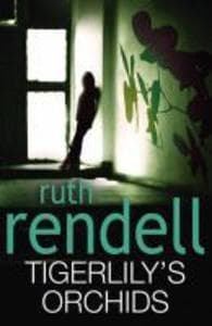 Tigerlily's Orchids: a psychologically twisted version of a modern urban fairytale from the award-winning Queen of Crime, Ruth Rendell