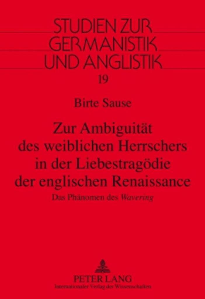 Zur Ambiguität des weiblichen Herrschers in der Liebestragödie der englischen Renaissance: Das Phänomen des "Wavering"