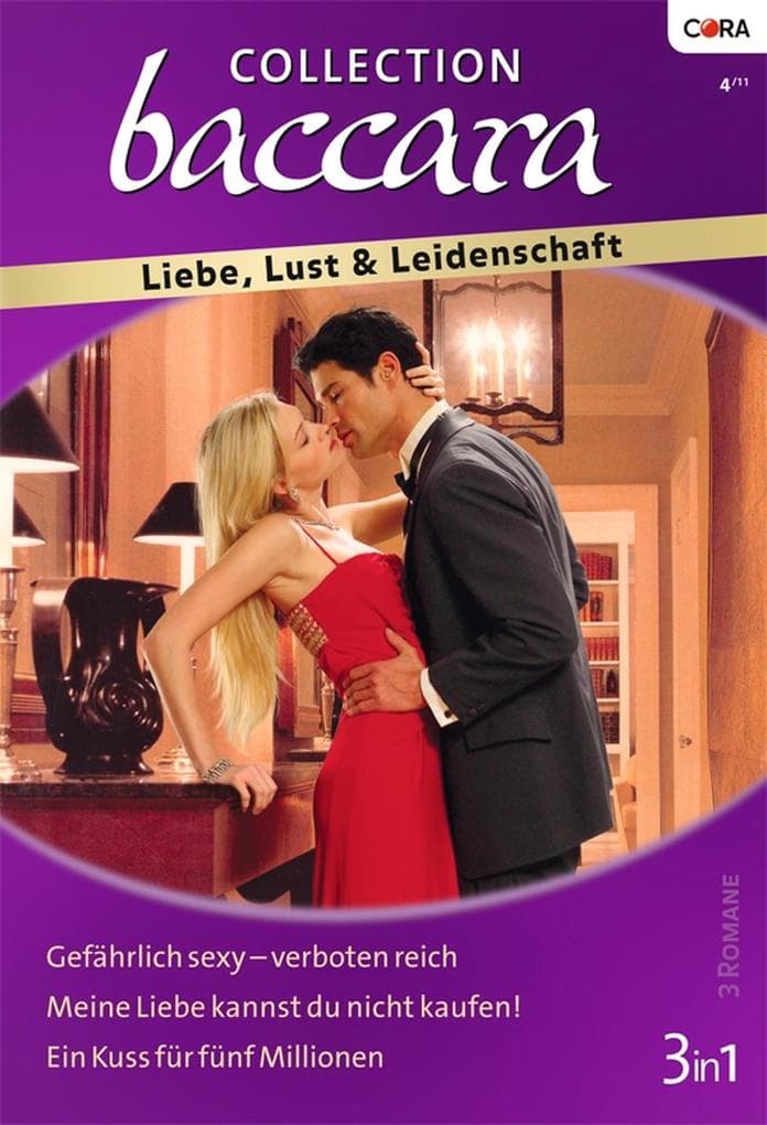 Collection Baccara Band 300: Ein Kuss für fünf Millionen / Meine Liebe kannst du nicht kaufen / Gefährlich sexy - verboten reich /