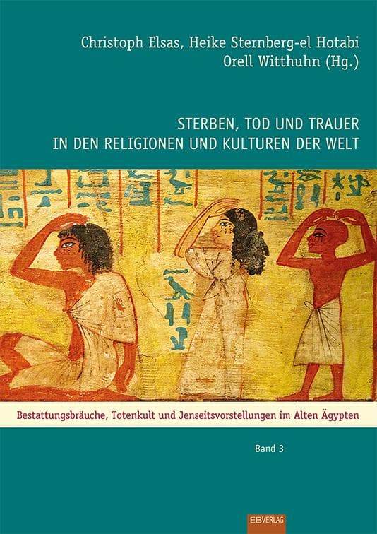 Sterben, Tod und Trauer in den Religionen und Kulturen der Welt: Das Alte Ägypten