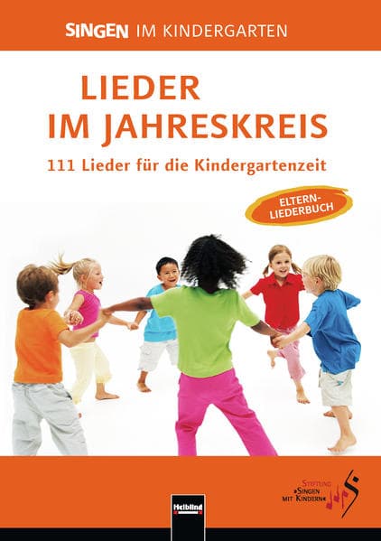 Lieder im Jahreskreis: 111 Lieder für die Kindergartenzeit. Das Elternliederbuch zum Praxishandbuch "Singen im Kindergarten"