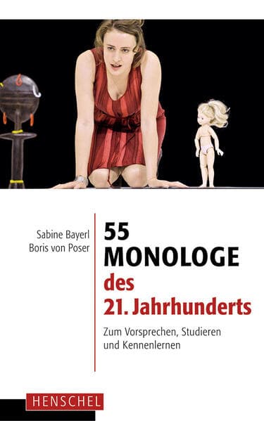 55 Monologe des 21. Jahrhunderts: Zum Vorsprechen, Studieren und Kennenlernen