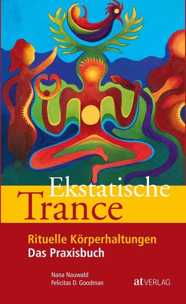 Ekstatische Trance: Rituelle Körperhaltungen. Das Praxisbuch