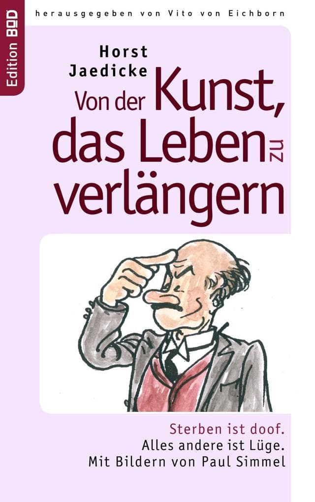 Von der Kunst, das Leben zu verlängern: Sterben ist doof. Alles andere ist Lüge. Mit Bildern von Paul Simmel