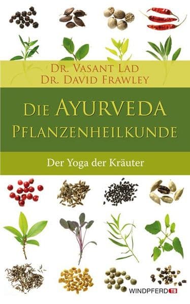 Die Ayurveda-Pflanzenheilkunde: Der Yoga der Kräuter