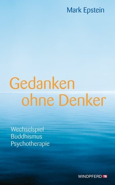 Gedanken ohne Denker: Wechselspiel Buddhismus Psychotherapie · Mit einem Vorwort des Dalai Lama