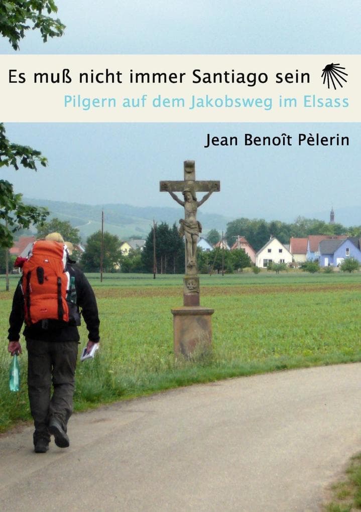Es muss nicht immer Santiago sein: 7 Tage Pilgern auf dem Jakobsweg im Elsass