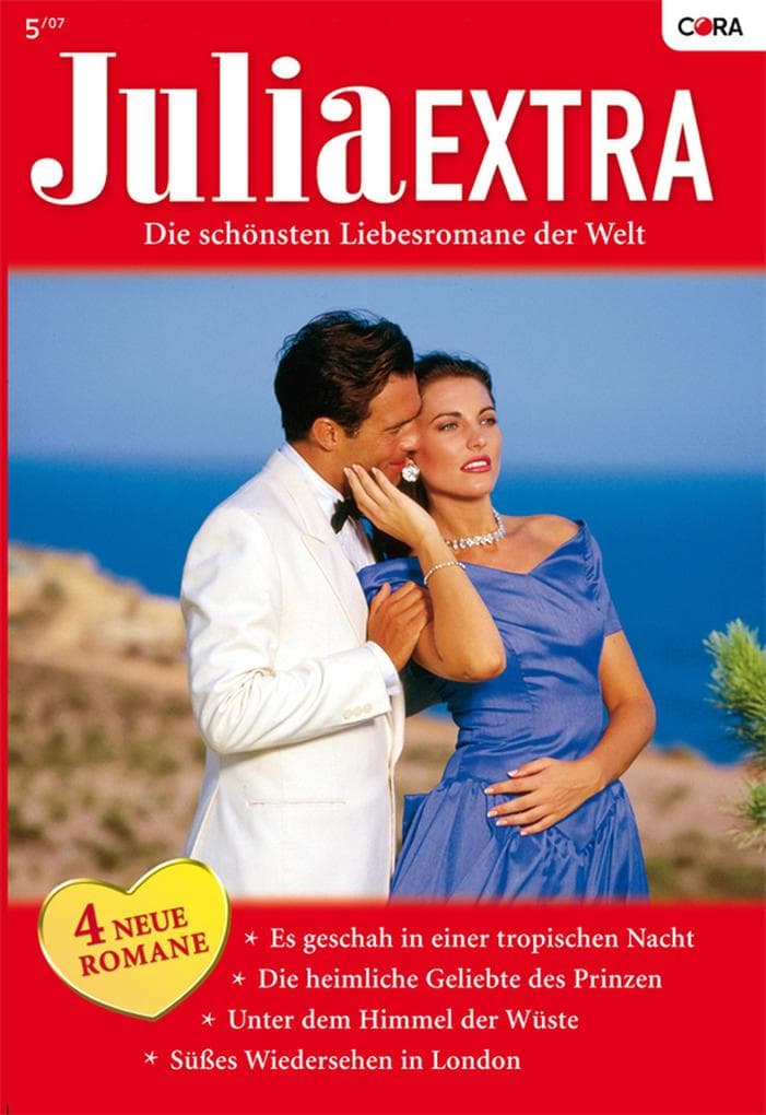 Julia Extra Band 264: Süsses Wiedersehen in London / Unter dem Himmel der Wüste / Die heimliche Geliebte des Prinzen / Es geschah in einer tropischen Nacht /