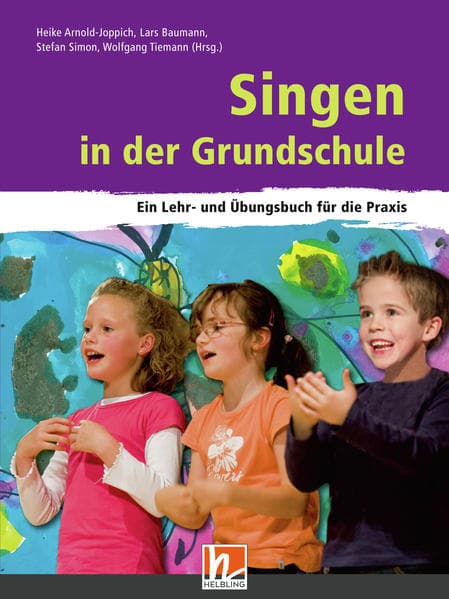 Singen in der Grundschule: Ein Lehr- und Übungsbuch für die Praxis