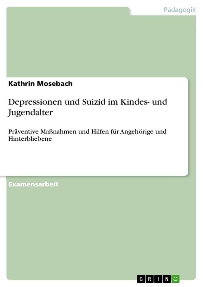 Depressionen und Suizid im Kindes- und Jugendalter: Präventive Maßnahmen und Hilfen für Angehörige und Hinterbliebene