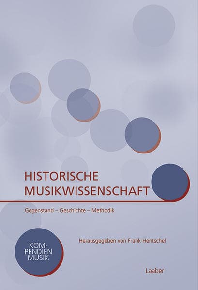 Historische Musikwissenschaft: Gegenstand - Geschichte - Methodik