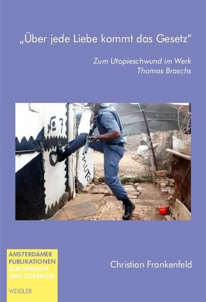 "Über jede Liebe kommt das Gesetz": Zum Utopieschwund im Werk Thomas Braschs