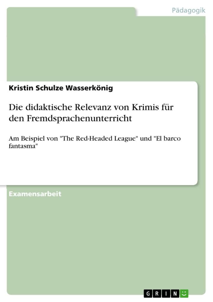 Kriminalliteratur im Englisch- und Spanischunterricht? Sir Arthur Conan Doyle und Manuel Vázquez Montalbán, Sherlock Holmes und Pepe Carvalho: Die didaktische Relevanz von Krimis für den Fremdsprachenunterricht am Beispiel von "The Red-Headed League" und "El barco fantasma"