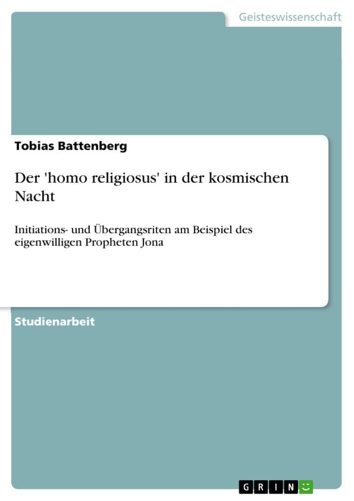 Der 'homo religiosus' in der kosmischen Nacht: Initiations- und Übergangsriten am Beispiel des eigenwilligen Propheten Jona