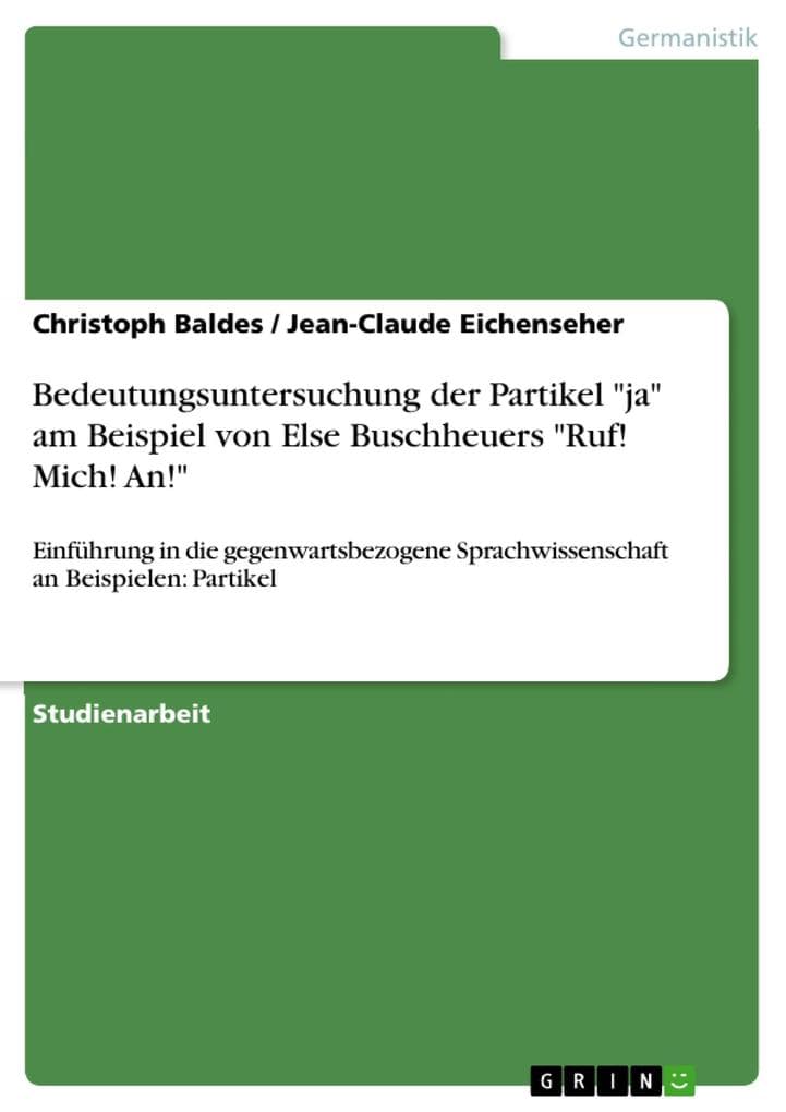Bedeutungsuntersuchung der Partikel "ja" am Beispiel von Else Buschheuers "Ruf! Mich! An!": Einführung in die gegenwartsbezogene Sprachwissenschaft an Beispielen: Partikel