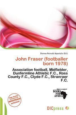 John Fraser (footballer born 1978): Association football, Midfielder, Dunfermline Athletic F.C., Ross County F.C., Clyde F.C., Stranraer F.C.