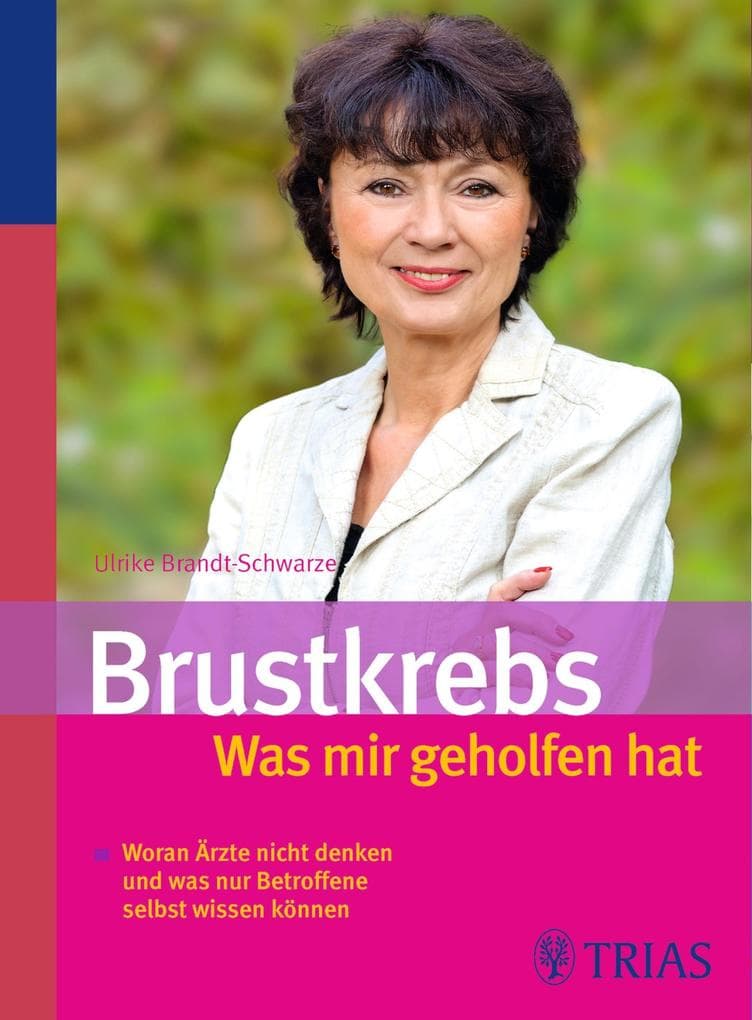 Brustkrebs - Was mir geholfen hat: Woran Ärzte nicht denken und was nur Betroffene selbst wissen können