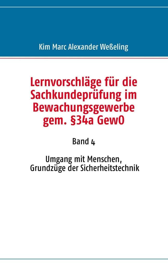 Lernvorschläge für die Sachkundeprüfung im Bewachungsgewerbe gem. §34a GewO: Band 4 Umgang mit Menschen, Grundzüge der Sicherheitstechnik