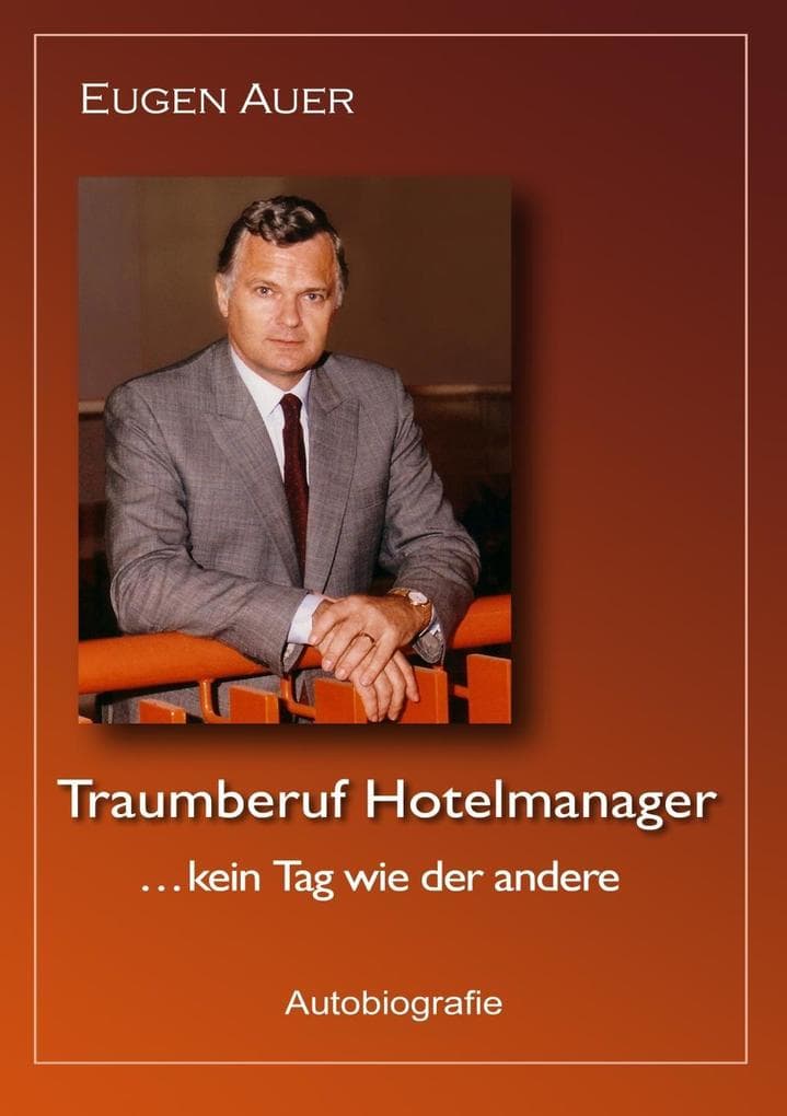Traumberuf Hotelmanager .. kein Tag wie der andere: Autobiografie
