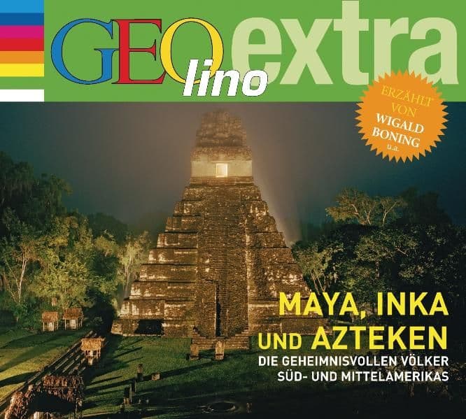 Inka, Maya und Azteken - Die geheimnisvollen Völker Süd- und Mittelamerikas: GEOlino extra Hör-Bibliothek