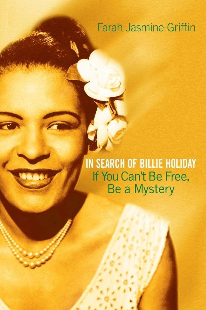 If You Can't Be Free, Be a Mystery: In Search of Billie Holiday