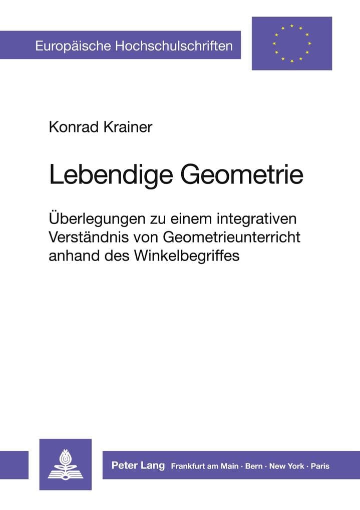 Lebendige Geometrie: Überlegungen zu einem integrativen Verständnis von Geometrieunterricht anhand des Winkelbegriffes